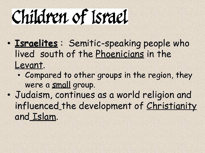  • Israelites : Semitic-speaking people who lived south of the Phoenicians in the