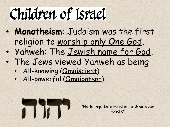  • Monotheism: Judaism was the first religion to worship only One God. •