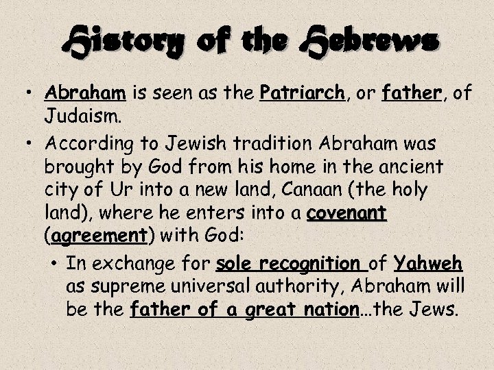 History of the Hebrews • Abraham is seen as the Patriarch, or father, of