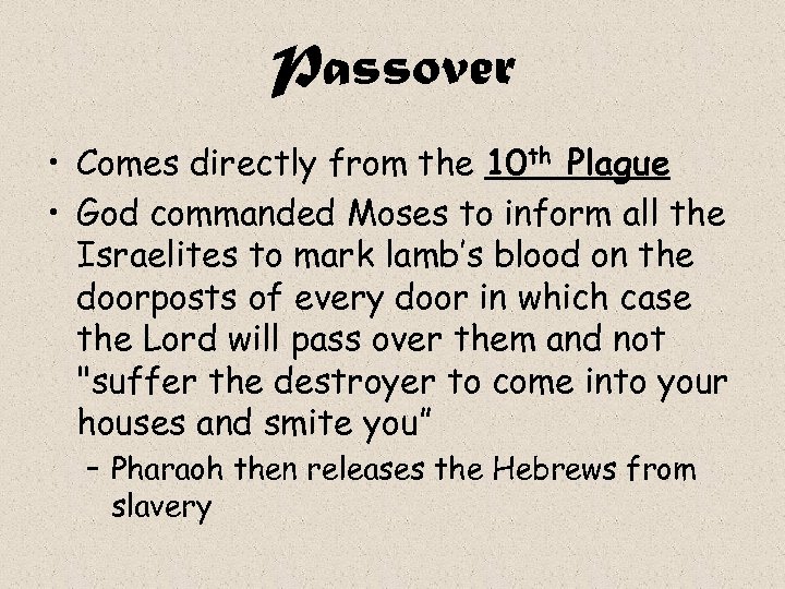 Passover • Comes directly from the 10 th Plague • God commanded Moses to