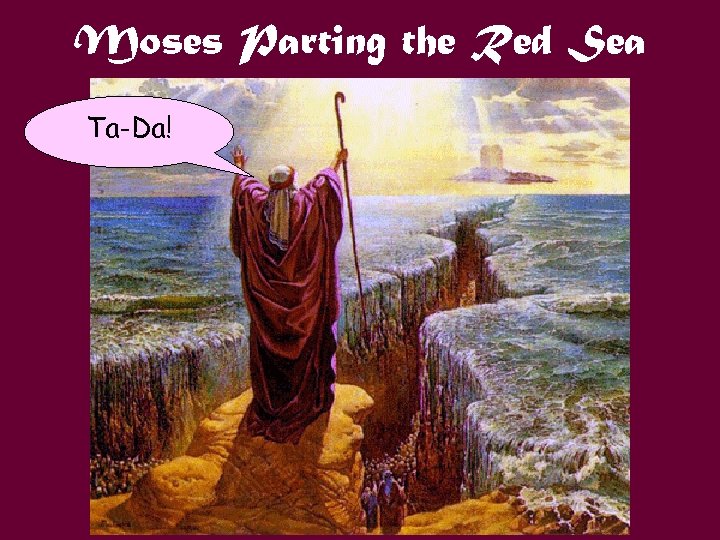 Moses Parting the Red Sea Ta-Da! 