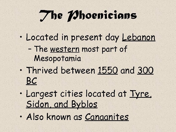 The Phoenicians • Located in present day Lebanon – The western most part of