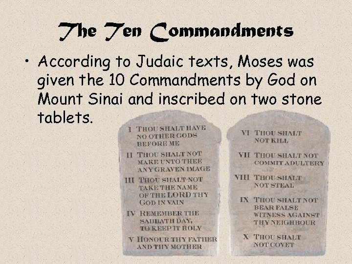 The Ten Commandments • According to Judaic texts, Moses was given the 10 Commandments