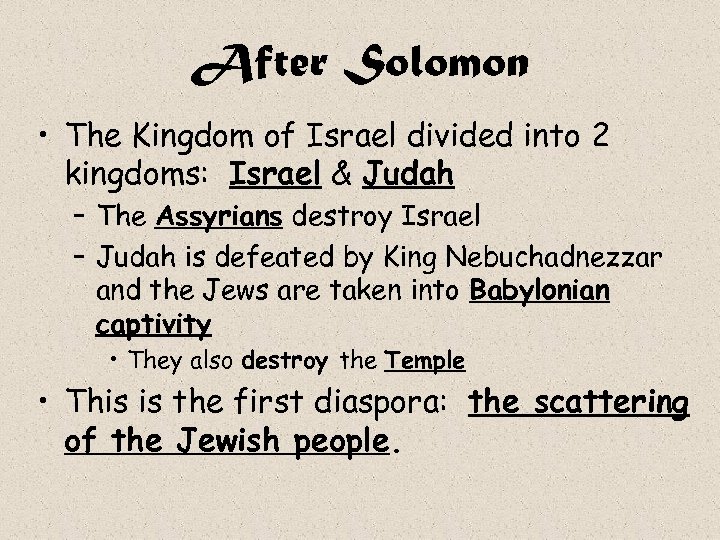 After Solomon • The Kingdom of Israel divided into 2 kingdoms: Israel & Judah