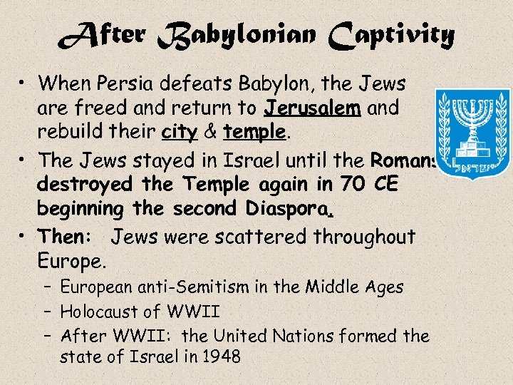 After Babylonian Captivity • When Persia defeats Babylon, the Jews are freed and return