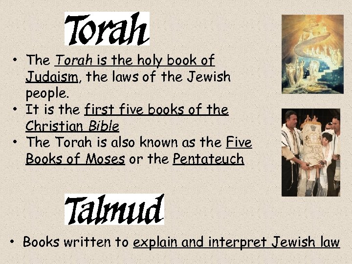  • The Torah is the holy book of Judaism, the laws of the