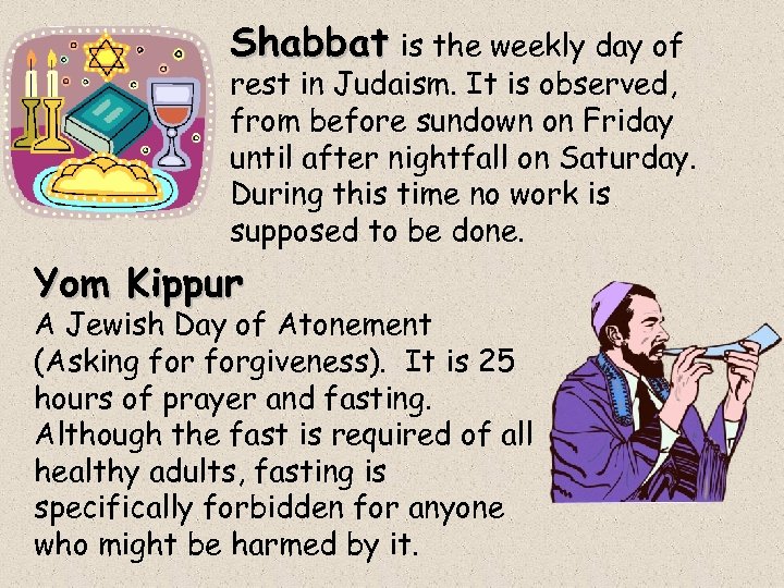 Shabbat is the weekly day of rest in Judaism. It is observed, from before