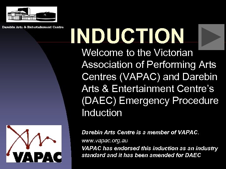 Darebin Arts & Entertainment Centre INDUCTION Welcome to the Victorian Association of Performing Arts