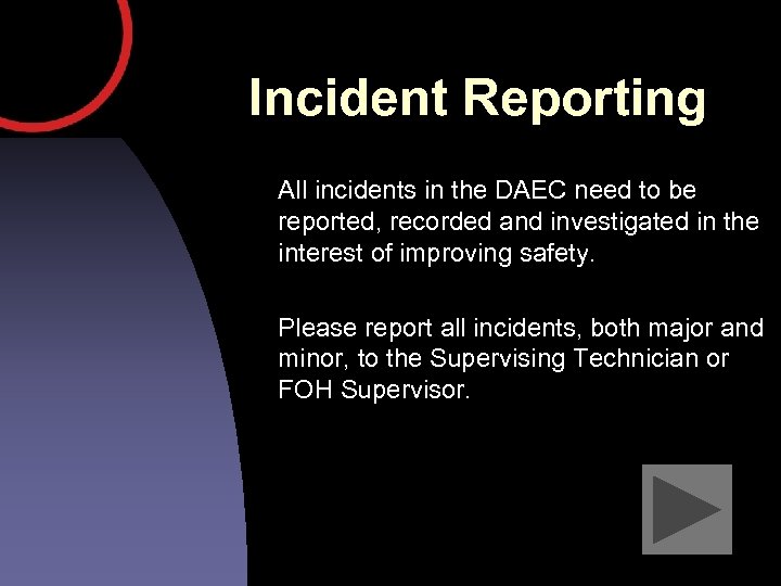 Incident Reporting All incidents in the DAEC need to be reported, recorded and investigated