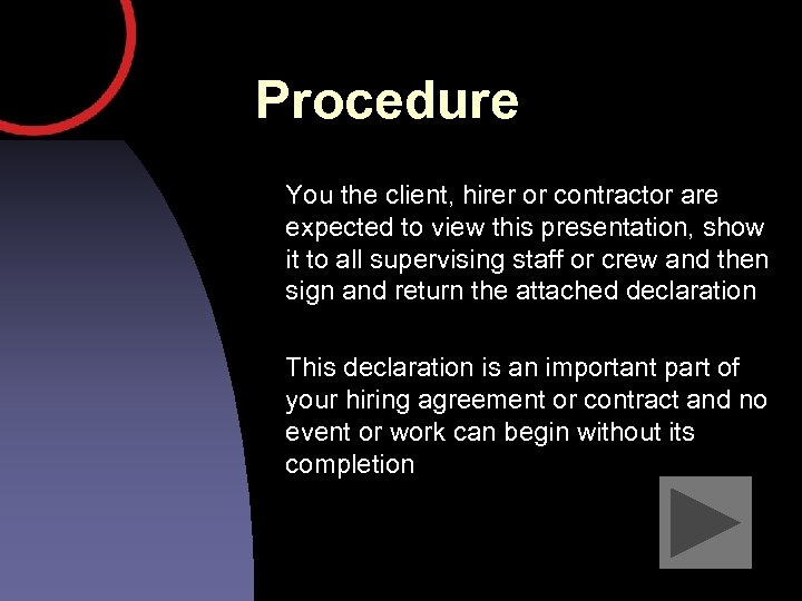Procedure You the client, hirer or contractor are expected to view this presentation, show