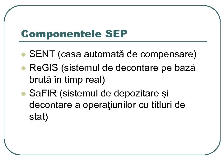 Componentele SEP l l l SENT (casa automată de compensare) Re. GIS (sistemul de