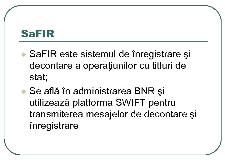 Sa. FIR l l Sa. FIR este sistemul de înregistrare şi decontare a operaţiunilor