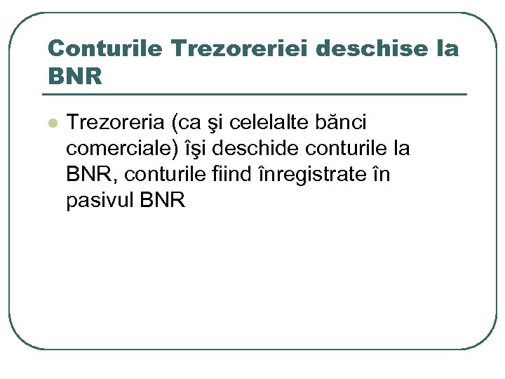 Conturile Trezoreriei deschise la BNR l Trezoreria (ca şi celelalte bănci comerciale) îşi deschide