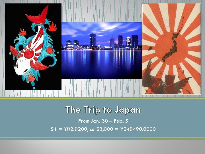 The Trip to Japan From Jan. 30 – Feb. 5 $1 = ¥ 82.