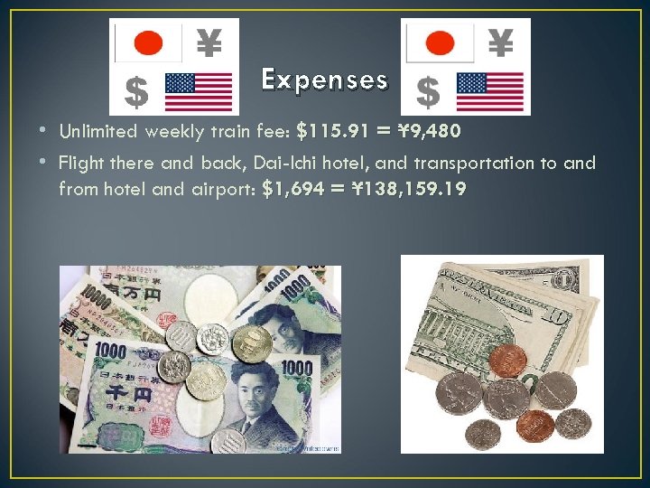 Expenses • Unlimited weekly train fee: $115. 91 = ¥ 9, 480 • Flight