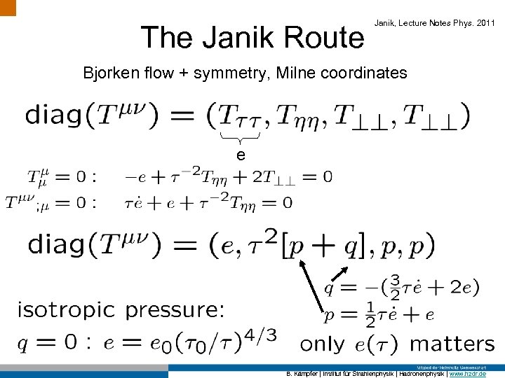 The Janik Route Janik, Lecture Notes Phys. 2011 Bjorken flow + symmetry, Milne coordinates