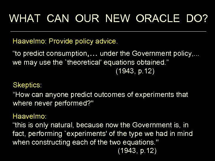 WHAT CAN OUR NEW ORACLE DO? Haavelmo: Provide policy advice. “to predict consumption, .
