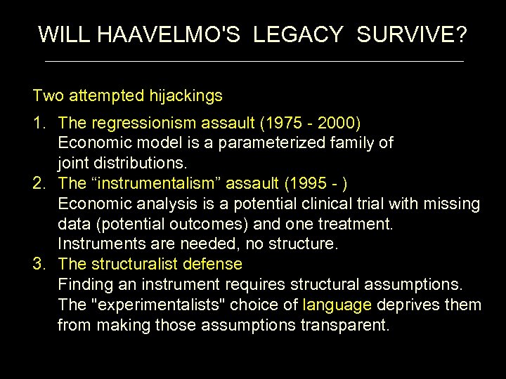 WILL HAAVELMO'S LEGACY SURVIVE? Two attempted hijackings 1. The regressionism assault (1975 - 2000)