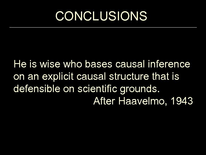 CONCLUSIONS He is wise who bases causal inference on an explicit causal structure that