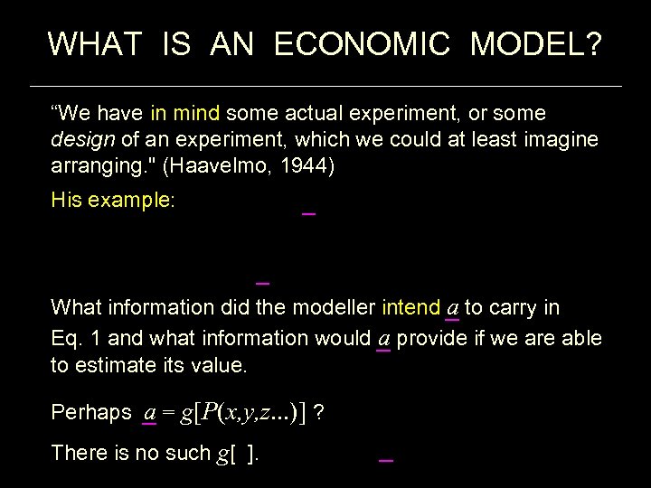 WHAT IS AN ECONOMIC MODEL? “We have in mind some actual experiment, or some