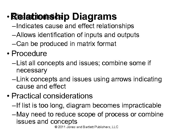  • Relationship Diagrams Characteristics – Indicates cause and effect relationships – Allows identification