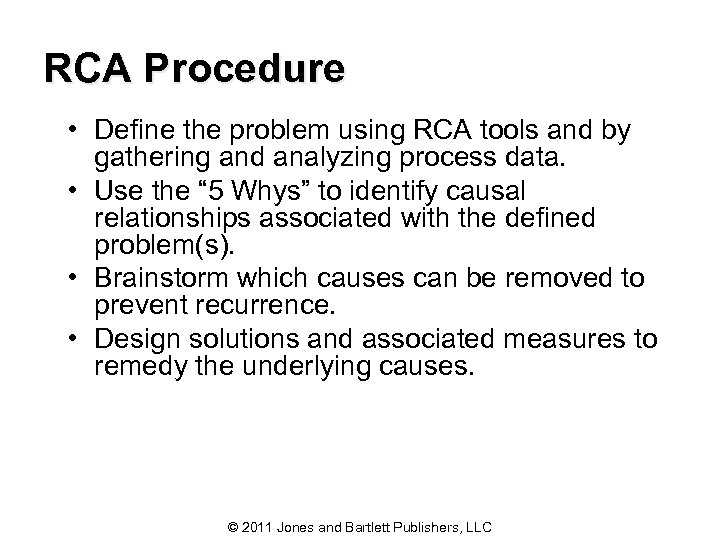 RCA Procedure • Define the problem using RCA tools and by gathering and analyzing