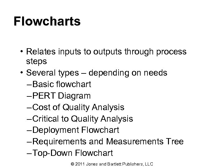 Flowcharts • Relates inputs to outputs through process steps • Several types – depending