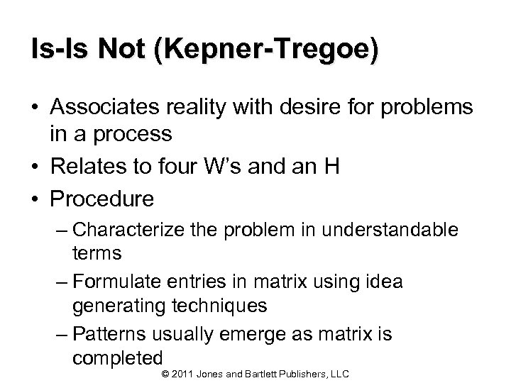 Is-Is Not (Kepner-Tregoe) • Associates reality with desire for problems in a process •