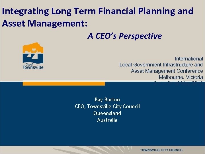 Integrating Long Term Financial Planning and Asset Management: A CEO’s Perspective International Local Government