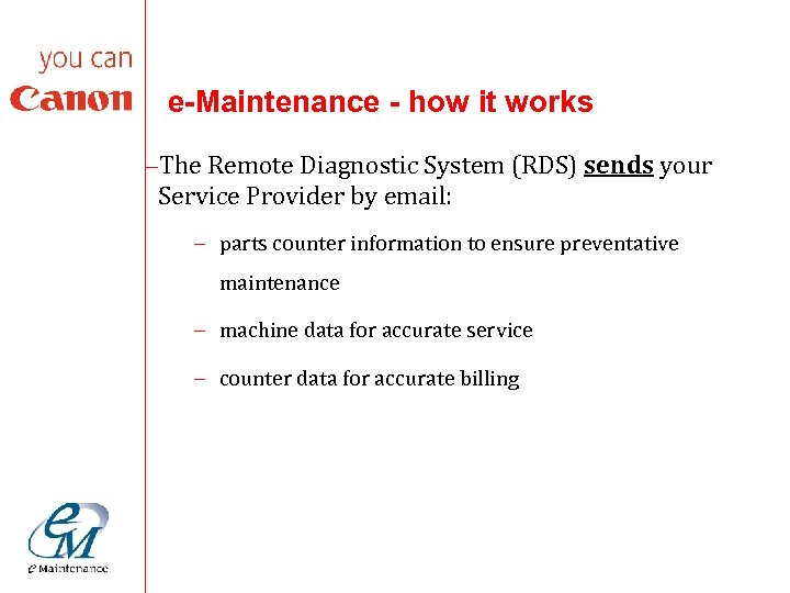 e-Maintenance - how it works –The Remote Diagnostic System (RDS) sends your Service Provider