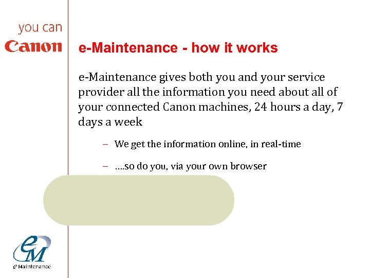 e-Maintenance - how it works e-Maintenance gives both you and your service provider all