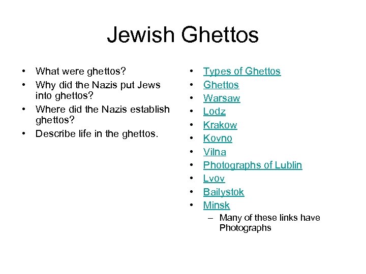 Jewish Ghettos • What were ghettos? • Why did the Nazis put Jews into