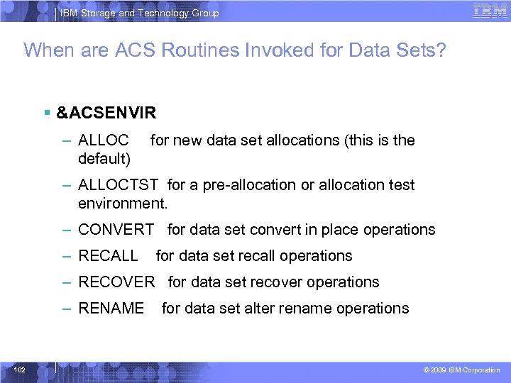 IBM Storage and Technology Group When are ACS Routines Invoked for Data Sets? §