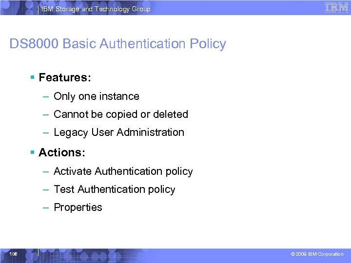 IBM Storage and Technology Group DS 8000 Basic Authentication Policy § Features: – Only