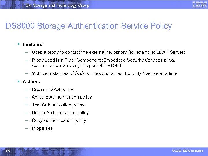 IBM Storage and Technology Group DS 8000 Storage Authentication Service Policy § Features: –