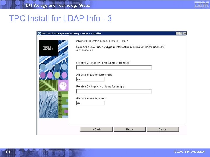 IBM Storage and Technology Group TPC Install for LDAP Info - 3 133 ©