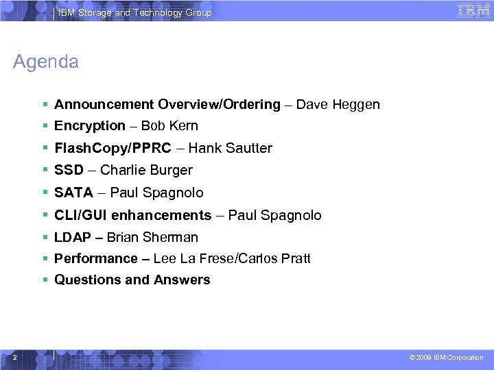 IBM Storage and Technology Group Agenda § Announcement Overview/Ordering – Dave Heggen § Encryption