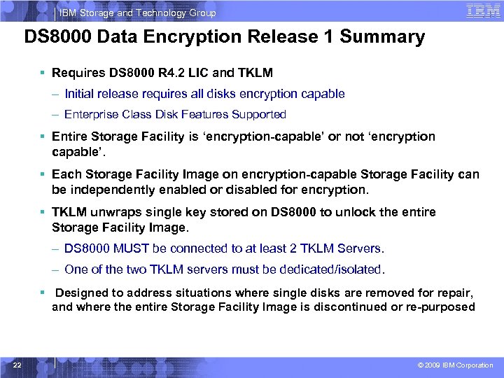 IBM Storage and Technology Group DS 8000 Data Encryption Release 1 Summary § Requires