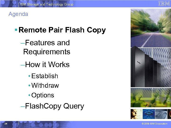 IBM Storage and Technology Group Agenda § Remote Pair Flash Copy –Features and Requirements