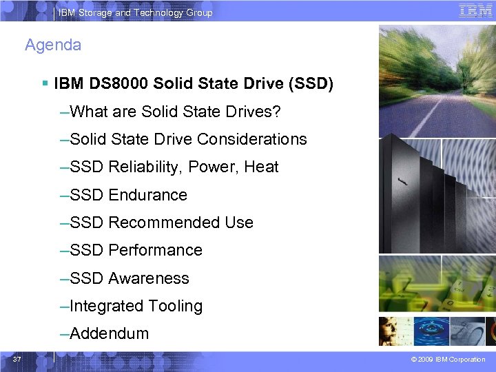 IBM Storage and Technology Group Agenda § IBM DS 8000 Solid State Drive (SSD)