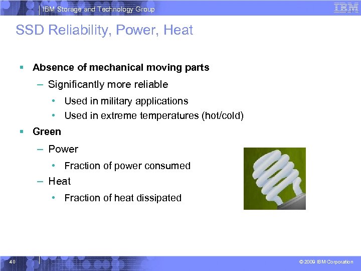 IBM Storage and Technology Group SSD Reliability, Power, Heat § Absence of mechanical moving