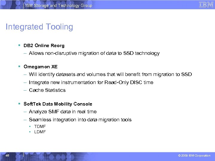 IBM Storage and Technology Group Integrated Tooling § DB 2 Online Reorg – Allows