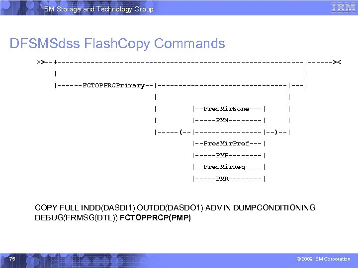 IBM Storage and Technology Group DFSMSdss Flash. Copy Commands >>--+------------------------------|------>< | | |------FCTOPPRCPrimary--|----------------|---| |