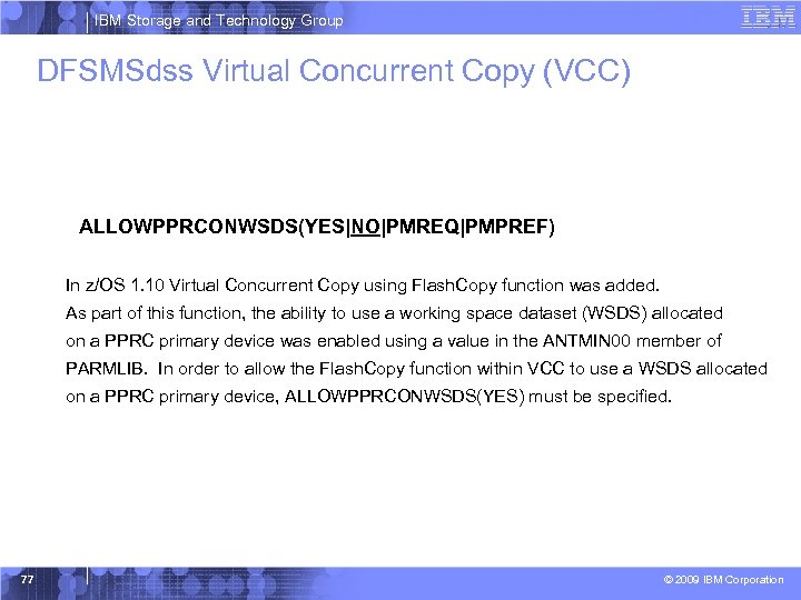 IBM Storage and Technology Group DFSMSdss Virtual Concurrent Copy (VCC) ALLOWPPRCONWSDS(YES|NO|PMREQ|PMPREF) In z/OS 1.