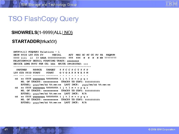 IBM Storage and Technology Group TSO Flash. Copy Query SHOWRELS(1 -9999|ALL| NO) STARTADDR(trkaddr) ANTF