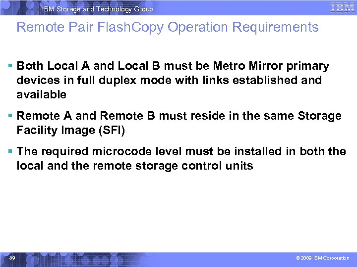 IBM Storage and Technology Group Remote Pair Flash. Copy Operation Requirements § Both Local