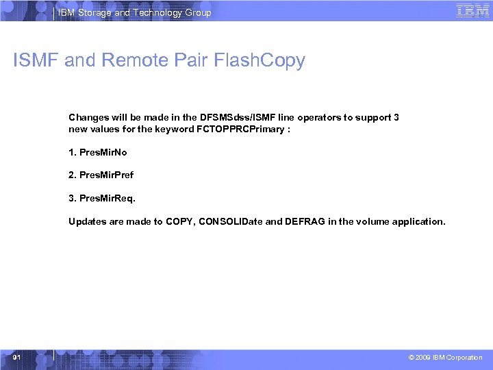 IBM Storage and Technology Group ISMF and Remote Pair Flash. Copy Changes will be