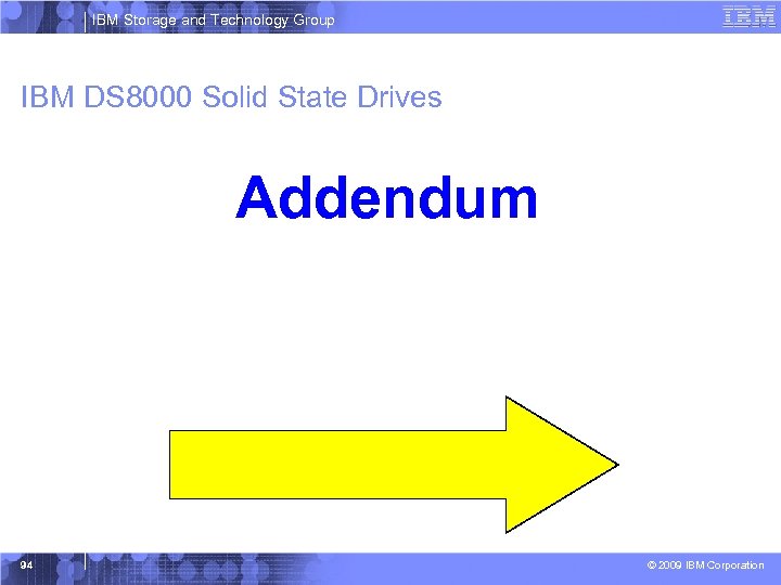 IBM Storage and Technology Group IBM DS 8000 Solid State Drives Addendum 94 ©