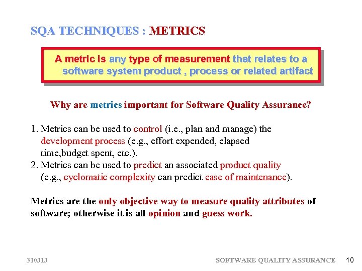 SQA TECHNIQUES : METRICS A metric is any type of measurement that relates to