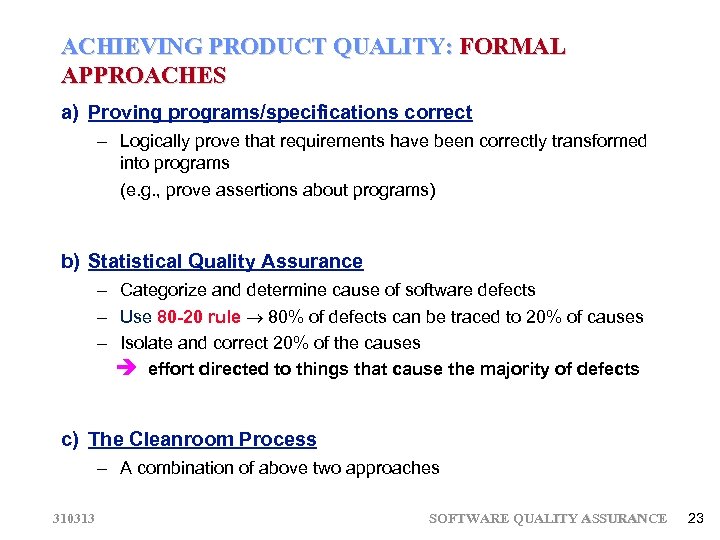 ACHIEVING PRODUCT QUALITY: FORMAL APPROACHES a) Proving programs/specifications correct – Logically prove that requirements